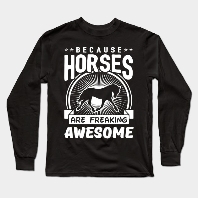 Horses Are Freaking Awesome Long Sleeve T-Shirt by solsateez